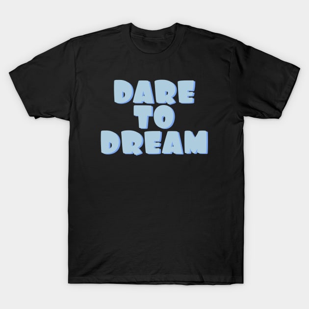 Dare to dream. Always dream big Dream bigger T-Shirt by BoogieCreates